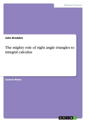 The mighty role of right angle triangles to integral calculus