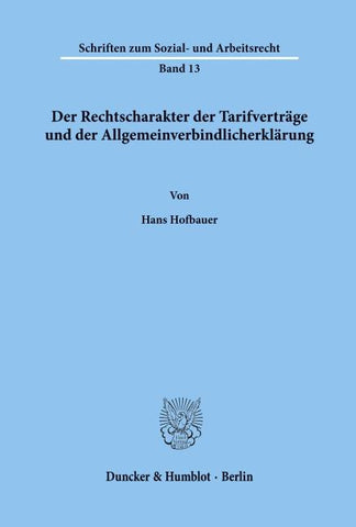 Der Rechtscharakter der Tarifverträge und der Allgemeinverbindlicherklärung.