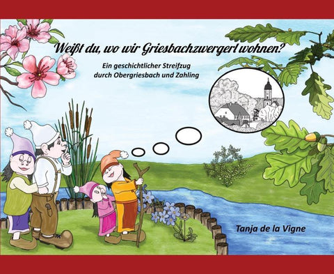 Weißt du, wo wir Griesbachzwergerl wohnen?