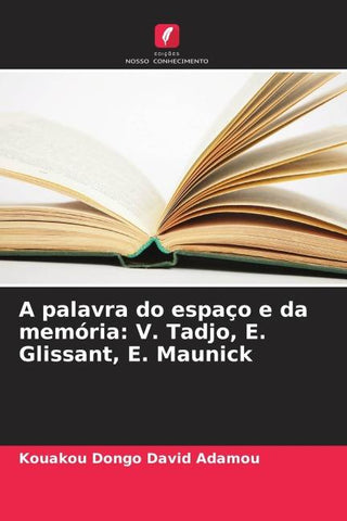 A palavra do espaço e da memória: V. Tadjo, E. Glissant, E. Maunick