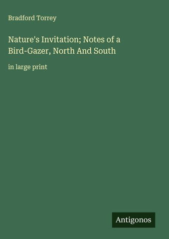 Nature's Invitation; Notes of a Bird-Gazer, North And South