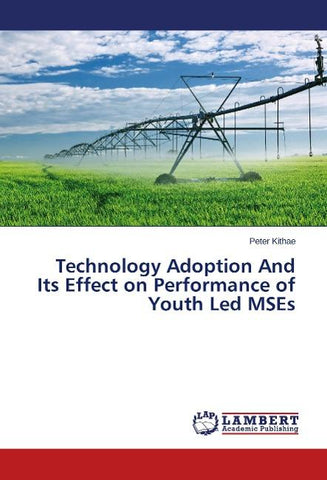 Technology Adoption And Its Effect on Performance of Youth Led MSEs