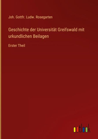 Geschichte der Universität Greifswald mit urkundlichen Beilagen