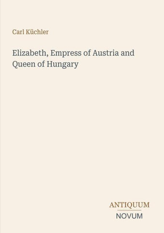 Elizabeth, Empress of Austria and Queen of Hungary