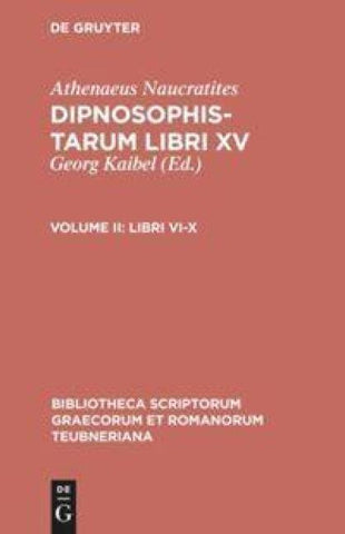 Athenaeus Naucratites: Athenaei Naucratitae Dipnosophistarum libri XV / Libri VI-X