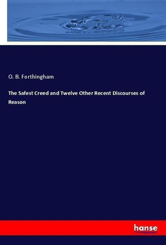 The Safest Creed and Twelve Other Recent Discourses of Reason
