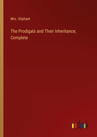 The Prodigals and Their Inheritance; Complete
