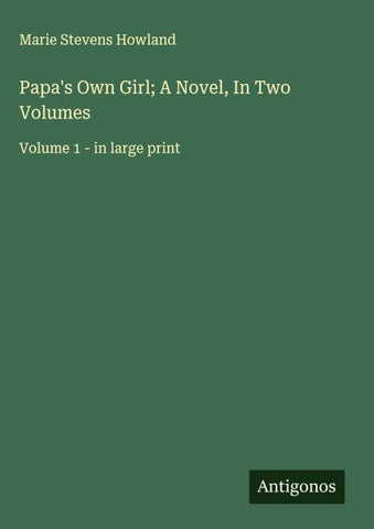 Papa's Own Girl; A Novel, In Two Volumes