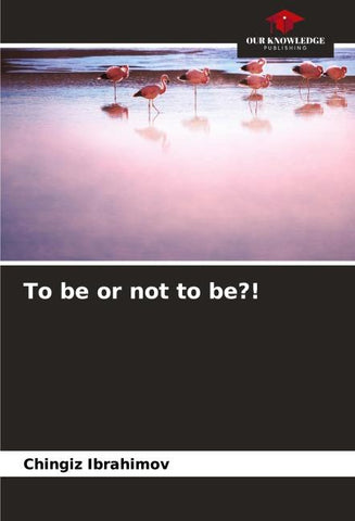 To be or not to be?!