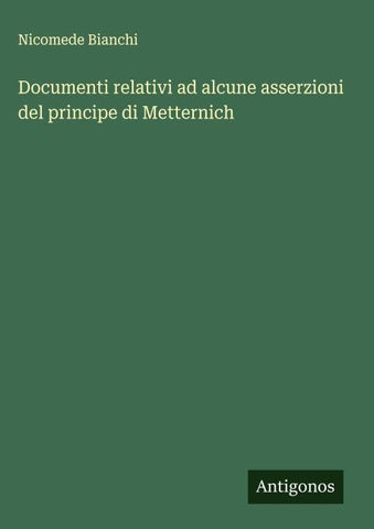 Documenti relativi ad alcune asserzioni del principe di Metternich