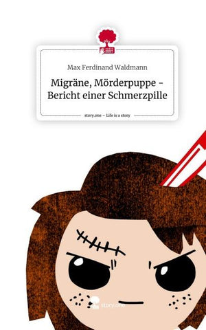 Migräne, Mörderpuppe -       Bericht einer Schmerzpille. Life is a Story - story.one