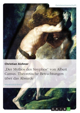 "Der Mythos des Sisyphos" von Albert Camus. Theoretische Betrachtungen über das Absurde