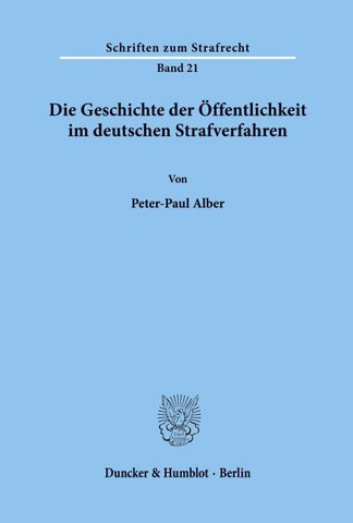 Die Geschichte der Öffentlichkeit im deutschen Strafverfahren.