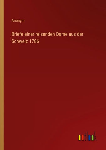 Briefe einer reisenden Dame aus der Schweiz 1786