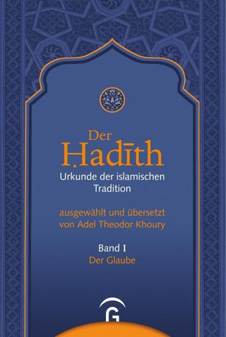 Der Hadith. Quelle der islamischen Tradition / Der Glaube