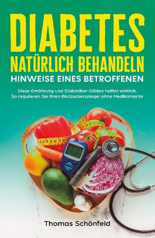 Diabetes natürlich behandeln – Hinweise eines Betroffenen: Diese Ernährung und Diabetiker-Diäten helfen wirklich. So regulieren Sie Ihren Blutzuckerspiegel ohne Medikamente