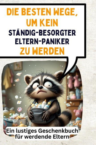 Die besten Wege, um kein ständig-besorgter Elternpaniker zu werden