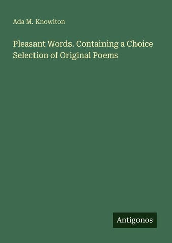 Pleasant Words. Containing a Choice Selection of Original Poems
