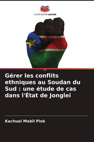 Gérer les conflits ethniques au Soudan du Sud : une étude de cas dans l'État de Jonglei