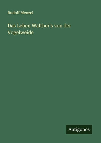 Das Leben Walther's von der Vogelweide