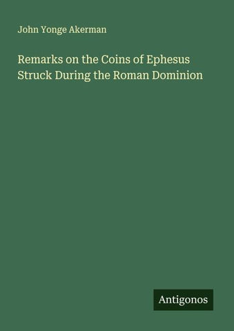 Remarks on the Coins of Ephesus Struck During the Roman Dominion
