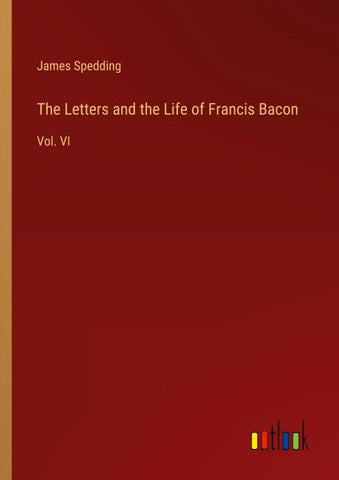 The Letters and the Life of Francis Bacon