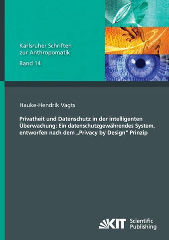 Privatheit und Datenschutz in der intelligenten Überwachung: Ein datenschutzgewährendes System, entworfen nach dem "Privacy by Design" Prinzip