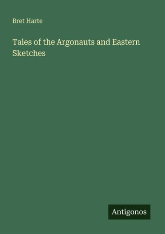 Tales of the Argonauts and Eastern Sketches