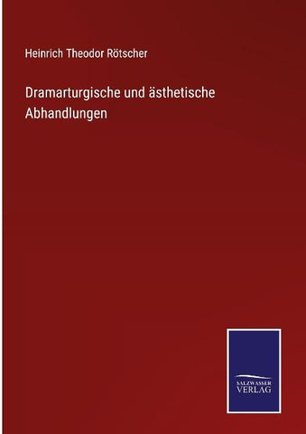 Dramarturgische und ästhetische Abhandlungen