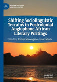 Shifting Sociolinguistic Terrains in Postcolonial Anglophone African Literary Writings