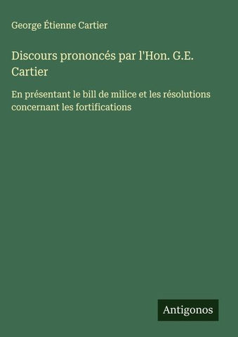 Discours prononcés par l'Hon. G.E. Cartier