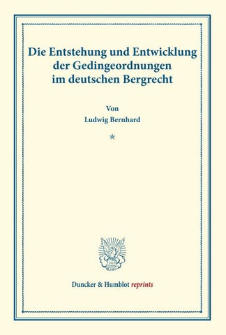 Die Entstehung und Entwicklung der Gedingeordnungen im deutschen Bergrecht.