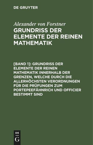 Grundriss der Elemente der reinen Mathematik innerhalb der Grenzen, welche durch die allerhöchsten Verordnungen für die Prüfungen zum Portepeefähnrich und Officier bestimmt sind