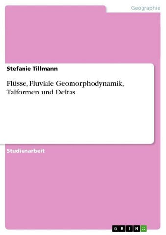 Flüsse, Fluviale Geomorphodynamik, Talformen und Deltas
