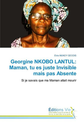 Georgine NKOBO LANTUL: Maman, tu es juste Invisible mais pas Absente