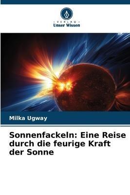 Sonnenfackeln: Eine Reise durch die feurige Kraft der Sonne