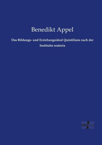 Das Bildungs- und Erziehungsideal Quintilians nach der Institutio oratoria