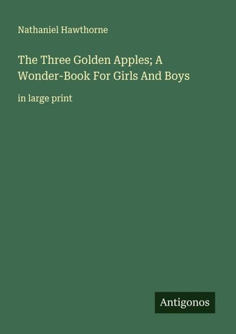 The Three Golden Apples; A Wonder-Book For Girls And Boys
