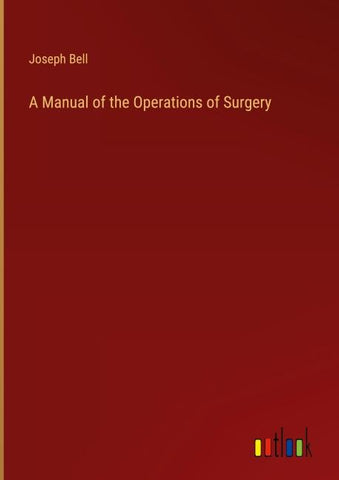 A Manual of the Operations of Surgery