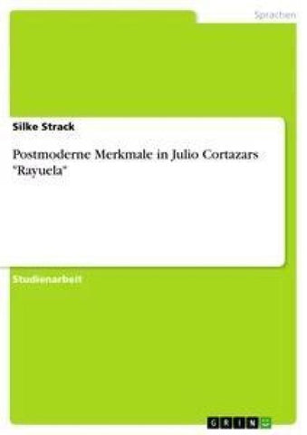 Postmoderne Merkmale in Julio Cortazars "Rayuela"