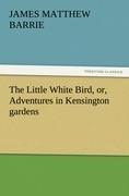 The Little White Bird, or, Adventures in Kensington gardens