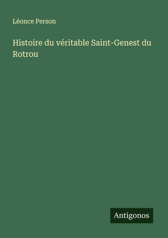 Histoire du véritable Saint-Genest du Rotrou