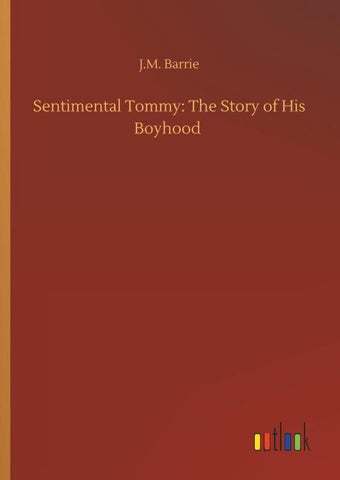 Sentimental Tommy: The Story of His Boyhood