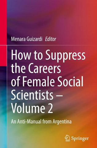 How to Suppress the Careers of Female Social Scientists – Volume 2