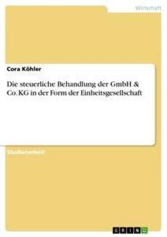 Die steuerliche Behandlung der GmbH & Co. KG in der Form der Einheitsgesellschaft
