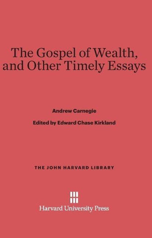 The Gospel of Wealth, and Other Timely Essays