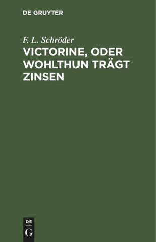 Victorine, oder Wohlthun trägt Zinsen