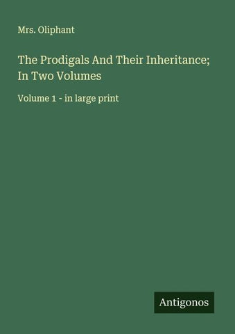 The Prodigals And Their Inheritance; In Two Volumes