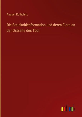 Die Steinkohlenformation und deren Flora an der Ostseite des Tödi