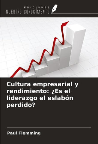 Cultura empresarial y rendimiento: ¿Es el liderazgo el eslabón perdido?